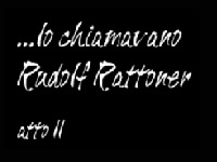 Lo chiamavano Rudolf Rattoner Atto Secondo